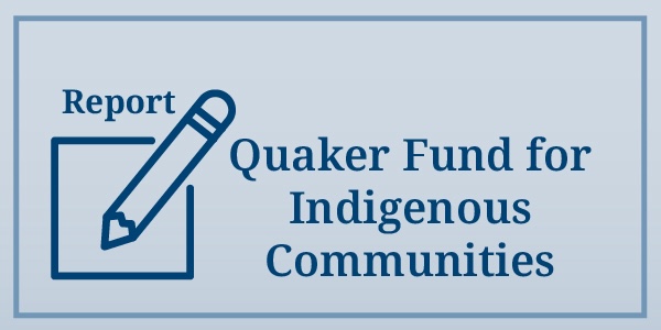 Quaker Fund for Indigenous Communities | Annual Report – October 1, 2023 through September 30, 2024 